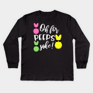 Oh for Peeps Sake Funny Easter Bunny Kids Long Sleeve T-Shirt